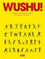 Wushu! : gimnasia china para la salud del cuerpo y la mente di Timothy Tung edito da Editorial Debate