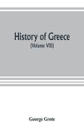 History of Greece (Volume VIII) di George Grote edito da ALPHA ED
