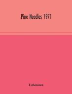 Pine Needles 1971 di Unknown edito da Alpha Editions