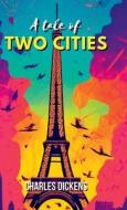 A Tale of Two Cities A STORY OF THE FRENCH REVOLUTION di Charles Dickens edito da Maven Books