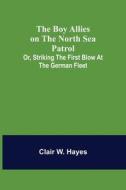 THE BOY ALLIES ON THE NORTH SEA PATROL di CLAIR W. HAYES edito da LIGHTNING SOURCE UK LTD