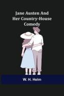 Jane Austen and Her Country-house Comedy di W. H. Helm edito da Alpha Editions