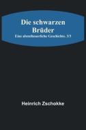 Die schwarzen Brüder di Heinrich Zschokke edito da Alpha Editions