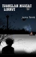Tuonelan mustat linnut di Jarmo Teinilä edito da Books on Demand