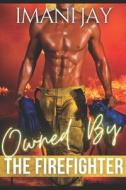 Owned By The Firefighter di Jay Imani Jay edito da Independently Published