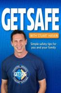 Get Safe with Stuart Haskin: Simple safety tips for you and your family. di Stuart Haskin edito da LIGHTNING SOURCE INC