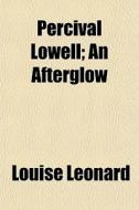 Percival Lowell; An Afterglow di Louise Leonard edito da General Books Llc