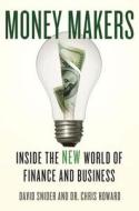 Money Makers: Inside the New World of Finance and Business di David Snider, Chris Howard edito da Palgrave MacMillan