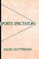 Sports Spectators (Paper) di Allen Guttmann edito da Columbia University Press