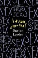 Is It Ever Just Sex? di Darian Leader edito da Penguin Books Ltd