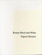 Roman Black and White Figural Mosaics di John R. Clarke edito da Pennsylvania State University Press