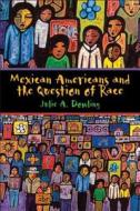 Mexican Americans and the Question of Race di Julie A. Dowling edito da University of Texas Press