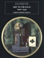 Art in France, 1900-1940 di Christopher Green edito da Yale University Press