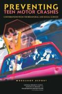 Preventing Teen Motor Crashes: Contributions from the Behavioral and Social Sciences: Workshop Report di National Research Council, Transportation Research Board, Institute Of Medicine edito da NATL ACADEMY PR
