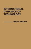 International Dynamics of Technology. di Ralph Sanders edito da Greenwood Press