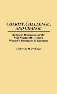 Charity, Challenge, and Change di Catherine M. Prelinger, Cathy Prelinger edito da Greenwood Press