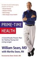 Prime-Time Health: A Scientifically Proven Plan for Feeling Young and Living Longer di William Sears edito da Little Brown and Company