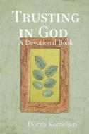 Trusting in God (A Devotional Book) di Dorita Kornelsen edito da Lulu.com
