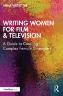 Writing Women For Film & Television di Anna Weinstein edito da Taylor & Francis Ltd