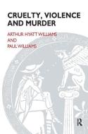 Cruelty, Violence and Murder di Arthur Hyatt Williams edito da Taylor & Francis Ltd