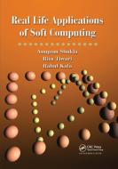 Real Life Applications Of Soft Computing di Anupam Shukla, Ritu Tiwari, Rahul Kala edito da Taylor & Francis Ltd