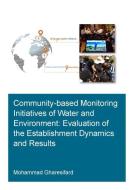 Community-based Monitoring Initiatives Of Water And Environment: Evaluation Of Establishment Dynamics And Results di Mohammad Gharesifard edito da Taylor & Francis Ltd