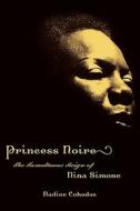 Princess Noire: The Tumultuous Reign of Nina Simone di Nadine Cohodas edito da Pantheon Books