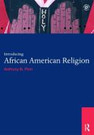 Introducing African American Religion di Anthony B. (The Agnes Cullen Arnold Professor of Humanities Pinn edito da Taylor & Francis Ltd