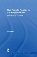 The Female Reader in the English Novel di Joe (University of Sheffield Bray edito da Taylor & Francis Ltd