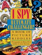 I Spy Ultimate Challenger: A Book of Picture Riddles di Jean Marzollo edito da SCHOLASTIC