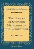 The History of Southern Methodism on the Pacific Coast (Classic Reprint) di John Collinsworth Simmons edito da Forgotten Books