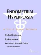 Endometrial Hyperplasia - A Medical Dictionary, Bibliography, And Annotated Research Guide To Internet References di Icon Health Publications edito da Icon Group International