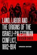 Land, Labor & the Origins of the Isreali- Palestinian Conflict, 1882-1914 (Paper) di Gershon Shafir edito da University of California Press