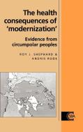 The Health Consequences of 'Modernisation' di Roy J. Shephard, Andris Rode, Shephard Roy J. edito da Cambridge University Press