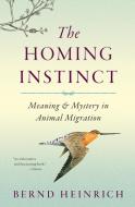 Homing Instinct: Meaning and Mystery in Animal Migration di Bernd Heinrich edito da MARINER BOOKS