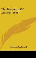 The Romance of Aircraft (1919) di Laurence Yard Smith edito da Kessinger Publishing