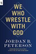 We Who Wrestle With God di Jordan B. Peterson edito da Random House LLC US