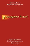 E-Management @ Work: The Internet and the Office Productivity Revolution di Godefroy U. Beauvallet, Michael Ball edito da AUTHORHOUSE