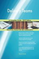 Delivery Teams A Complete Guide - 2019 Edition di Gerardus Blokdyk edito da 5STARCooks