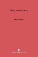 The Comic Hero di Robert M. Torrance edito da Harvard University Press