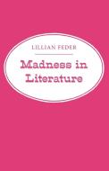 Madness in Literature di Lillian Feder edito da Princeton University Press