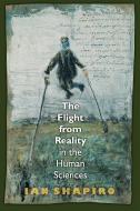 The Flight from Reality in the Human Sciences di Ian Shapiro edito da Princeton University Press