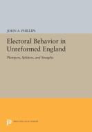 Electoral Behavior in Unreformed England di John A. Phillips edito da Princeton University Press