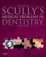 Scully's Medical Problems in Dentistry di Crispian Scully edito da PAPERBACKSHOP UK IMPORT