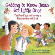 Getting to Know Jesus for Little Ones: The Four Keys to Starting a Relationship with God di Bill Bright, Brad Bright, Kathy Bright edito da HARVEST HOUSE PUBL