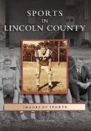 Sports in Lincoln County di Jason L. Harpe edito da ARCADIA PUB (SC)