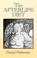 The Afterlife Diet di Daniel Manus Pinkwater edito da Xlibris