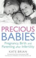 Precious Babies: Pregnancy, Birth and Parenting After Infertility di Kate Brian edito da PAPERBACKSHOP UK IMPORT