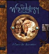 The Wizardology Handbook: A Course for Apprentices edito da Candlewick Press (MA)
