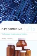 E-Prescribing: The Electronic Transformation Of Medicine di Jack E. Fincham edito da Jones and Bartlett Publishers, Inc